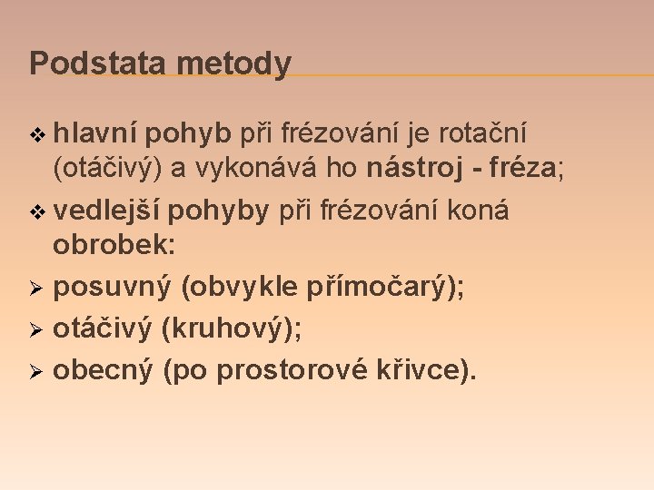 Podstata metody v hlavní pohyb při frézování je rotační (otáčivý) a vykonává ho nástroj