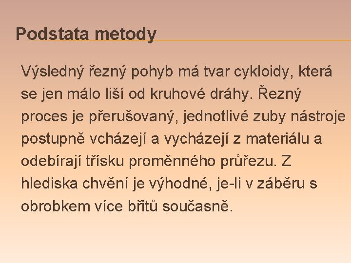 Podstata metody Výsledný řezný pohyb má tvar cykloidy, která se jen málo liší od