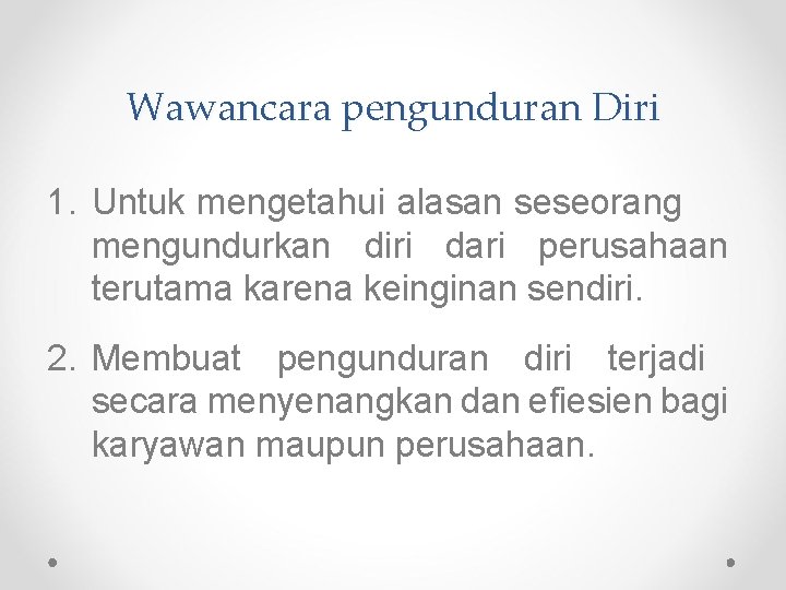 Wawancara pengunduran Diri 1. Untuk mengetahui alasan seseorang mengundurkan diri dari perusahaan terutama karena