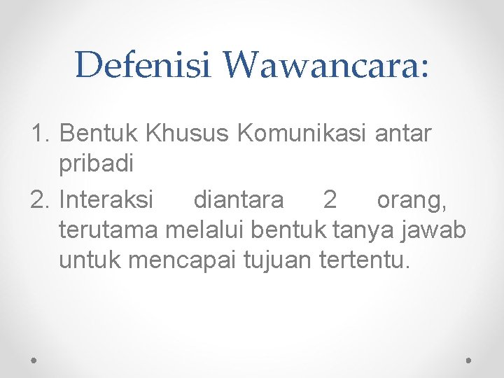 Defenisi Wawancara: 1. Bentuk Khusus Komunikasi antar pribadi 2. Interaksi diantara 2 orang, terutama