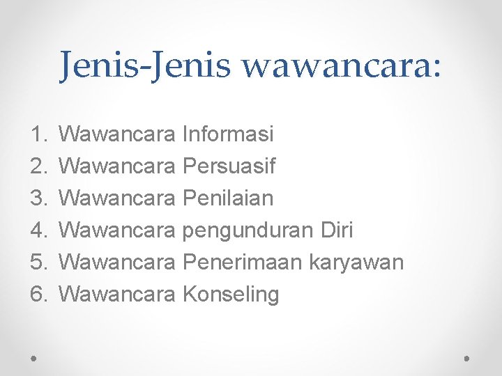 Jenis-Jenis wawancara: 1. 2. 3. 4. 5. 6. Wawancara Informasi Wawancara Persuasif Wawancara Penilaian