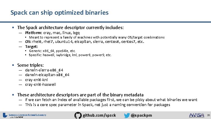 Spack can ship optimized binaries § The Spack architecture descriptor currently includes: — Platform:
