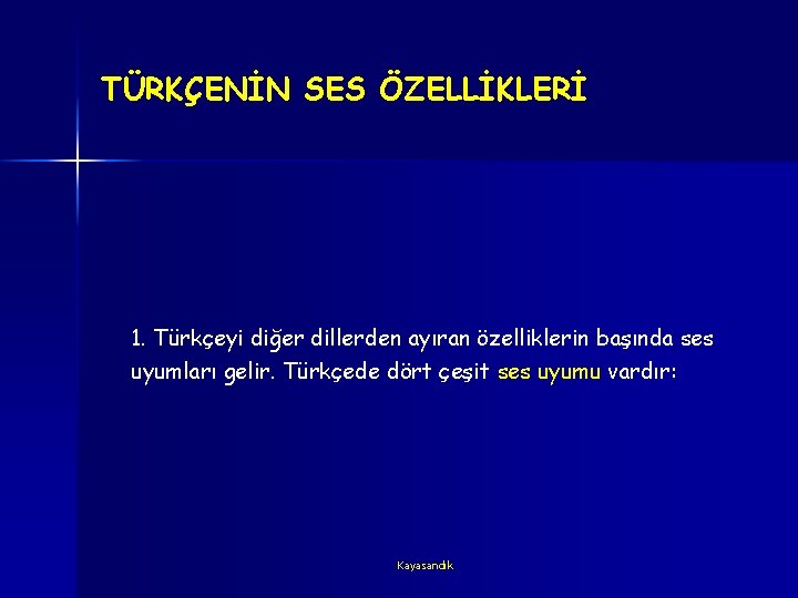 TÜRKÇENİN SES ÖZELLİKLERİ 1. Türkçeyi diğer dillerden ayıran özelliklerin başında ses uyumları gelir. Türkçede