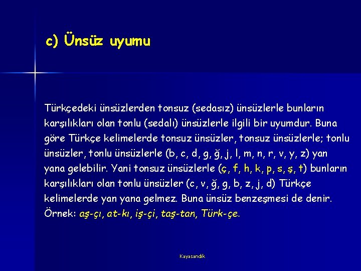 c) Ünsüz uyumu Türkçedeki ünsüzlerden tonsuz (sedasız) ünsüzlerle bunların karşılıkları olan tonlu (sedalı) ünsüzlerle