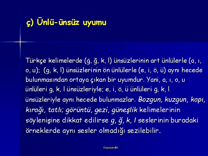 ç) Ünlü-ünsüz uyumu Türkçe kelimelerde (ġ, ğ, k, l) ünsüzlerinin art ünlülerle (a, ı,