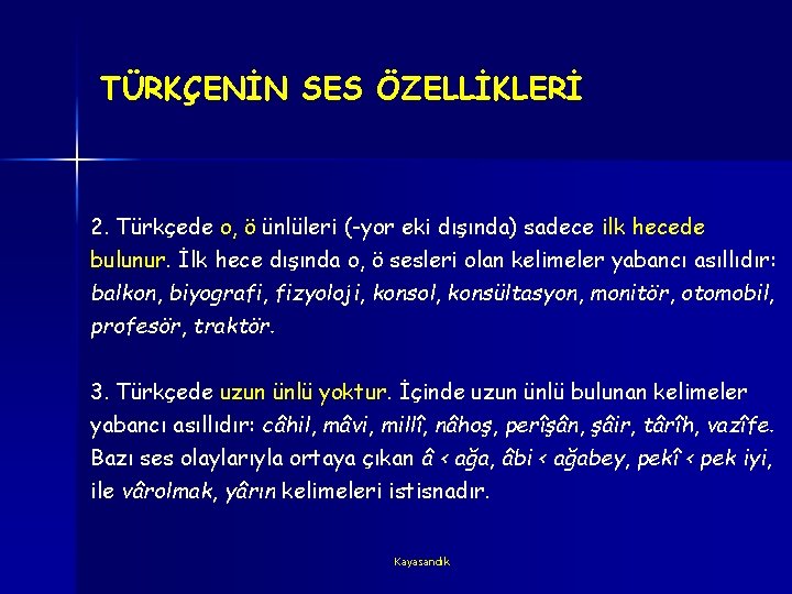 TÜRKÇENİN SES ÖZELLİKLERİ 2. Türkçede o, ö ünlüleri (-yor eki dışında) sadece ilk hecede