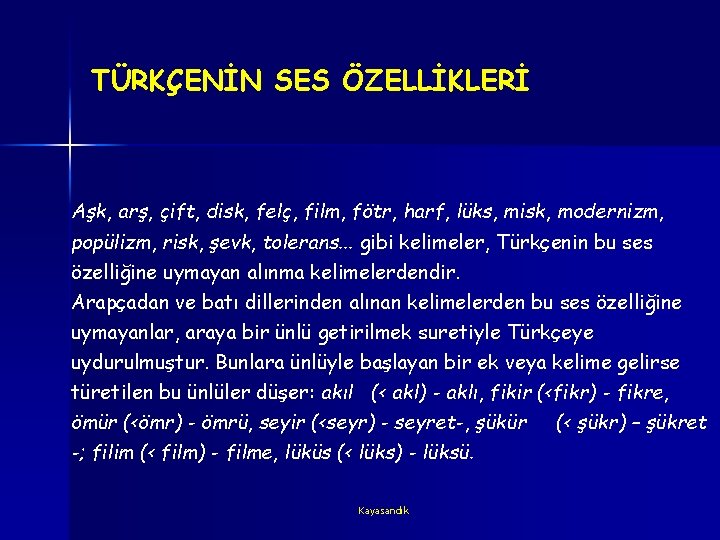 TÜRKÇENİN SES ÖZELLİKLERİ Aşk, arş, çift, disk, felç, film, fötr, harf, lüks, misk, modernizm,