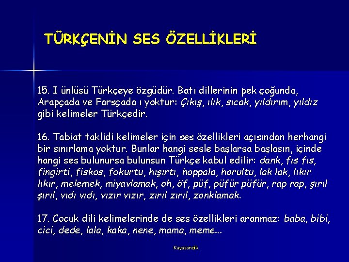 TÜRKÇENİN SES ÖZELLİKLERİ 15. I ünlüsü Türkçeye özgüdür. Batı dillerinin pek çoğunda, Arapçada ve