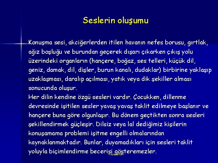 Seslerin oluşumu Konuşma sesi, akciğerlerden itilen havanın nefes borusu, gırtlak, ağız boşluğu ve burundan