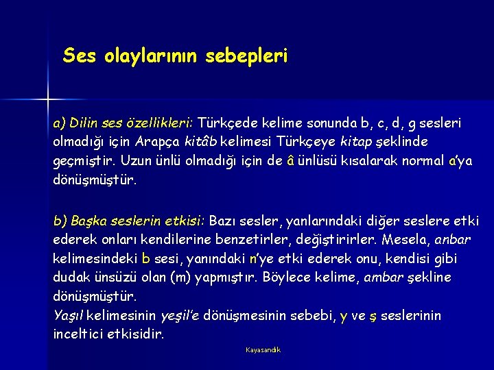 Ses olaylarının sebepleri a) Dilin ses özellikleri: Türkçede kelime sonunda b, c, d, g