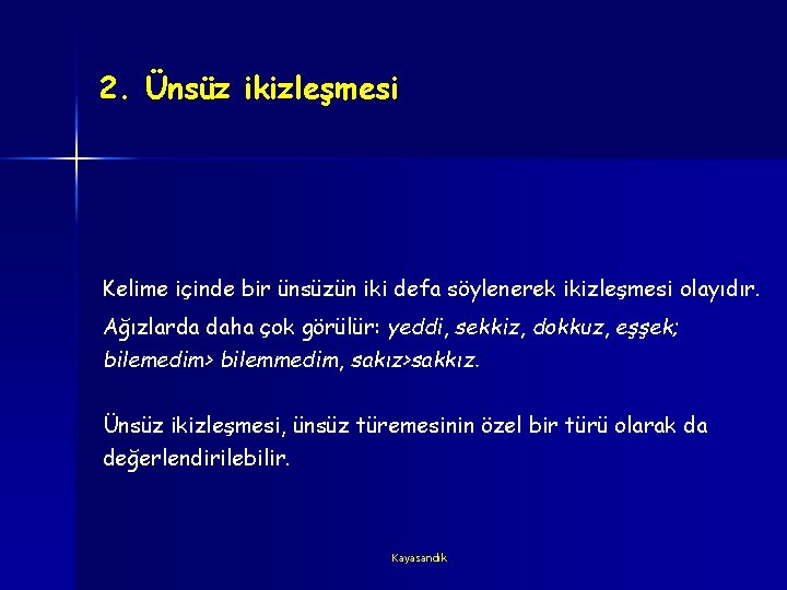 2. Ünsüz ikizleşmesi Kelime içinde bir ünsüzün iki defa söylenerek ikizleşmesi olayıdır. Ağızlarda daha