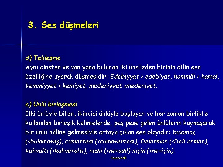 3. Ses düşmeleri d) Tekleşme Aynı cinsten ve yana bulunan iki ünsüzden birinin dilin