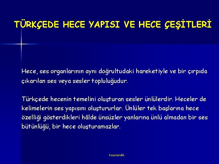 TÜRKÇEDE HECE YAPISI VE HECE ÇEŞİTLERİ Hece, ses organlarının aynı doğrultudaki hareketiyle ve bir