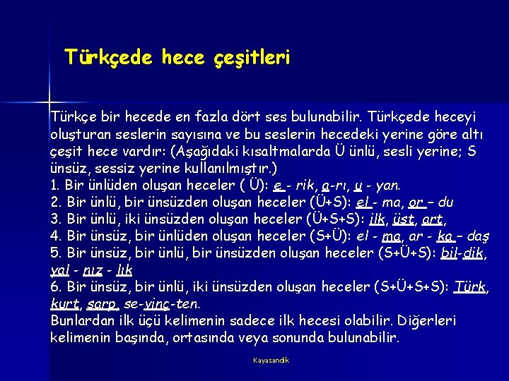 Türkçede hece çeşitleri Türkçe bir hecede en fazla dört ses bulunabilir. Türkçede heceyi oluşturan
