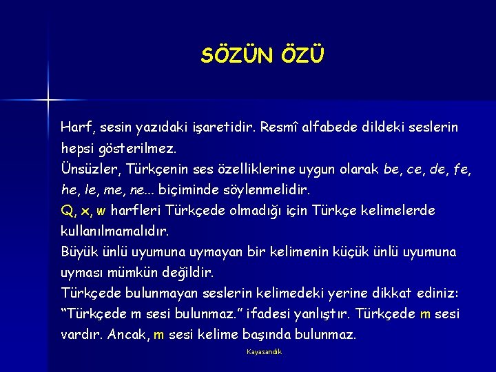 SÖZÜN ÖZÜ Harf, sesin yazıdaki işaretidir. Resmî alfabede dildeki seslerin hepsi gösterilmez. Ünsüzler, Türkçenin