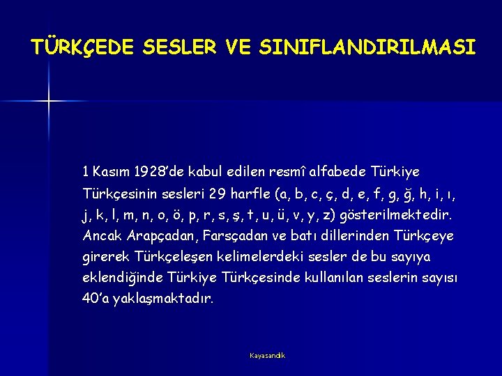 TÜRKÇEDE SESLER VE SINIFLANDIRILMASI 1 Kasım 1928’de kabul edilen resmî alfabede Türkiye Türkçesinin sesleri