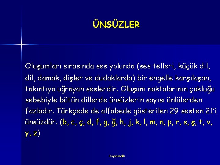 ÜNSÜZLER Oluşumları sırasında ses yolunda (ses telleri, küçük dil, damak, dişler ve dudaklarda) bir