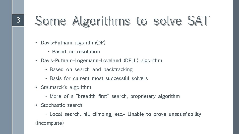 3 Some Algorithms to solve SAT • Davis-Putnam algorithm(DP) - Based on resolution •