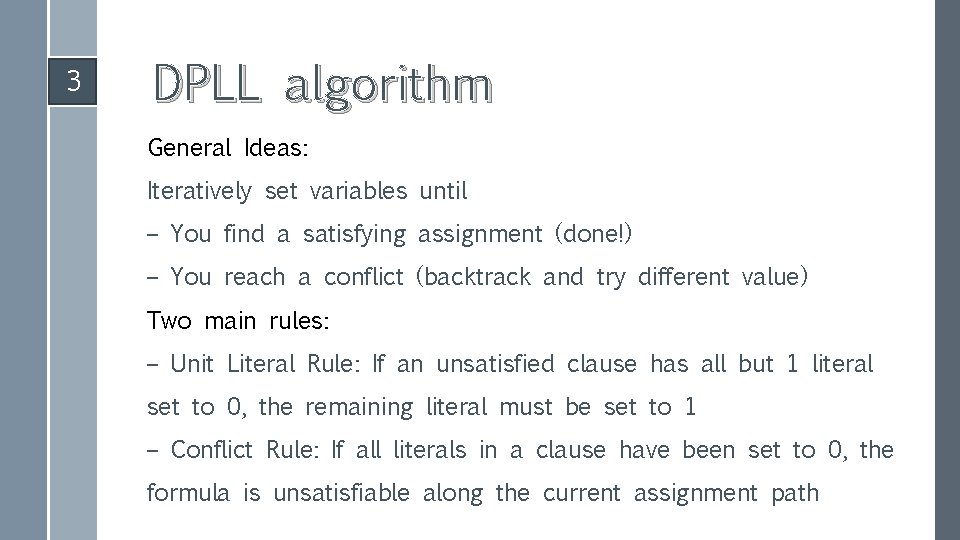 3 DPLL algorithm General Ideas: Iteratively set variables until – You find a satisfying