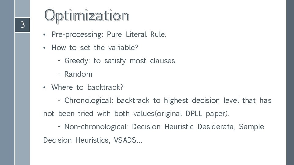 3 Optimization • Pre-processing: Pure Literal Rule. • How to set the variable? -
