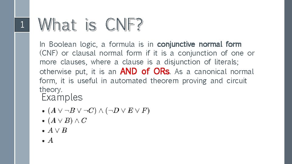 1 What is CNF? In Boolean logic, a formula is in conjunctive normal form