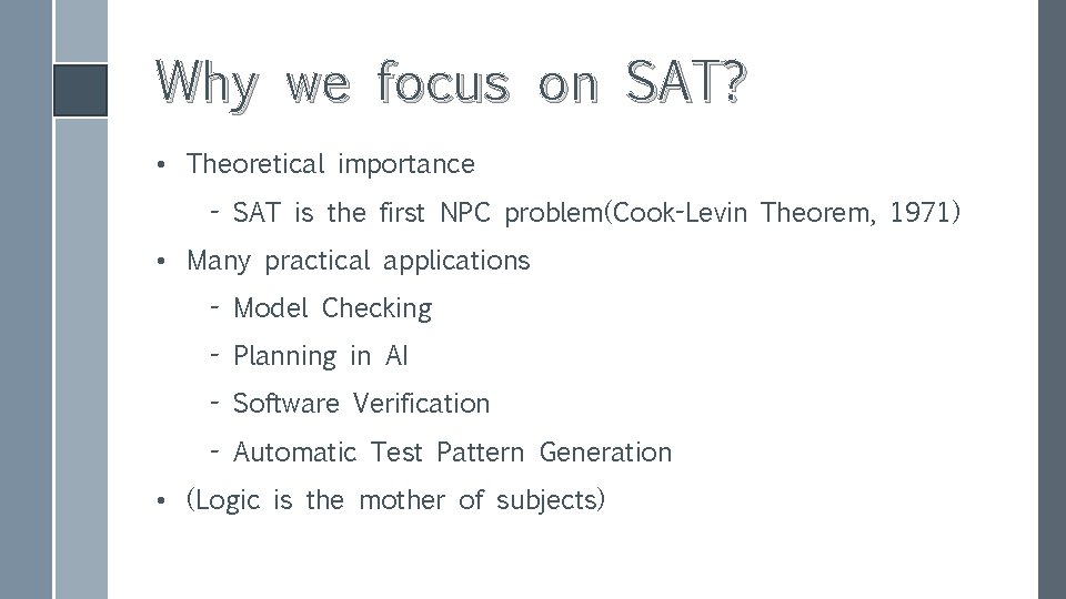 Why we focus on SAT? • Theoretical importance - SAT is the first NPC