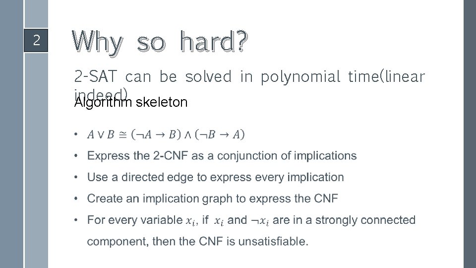 2 Why so hard? 2 -SAT can be solved in polynomial time(linear indeed) skeleton