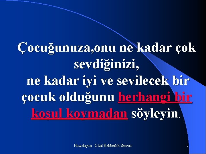 Çocuğunuza, onu ne kadar çok sevdiğinizi, ne kadar iyi ve sevilecek bir çocuk olduğunu