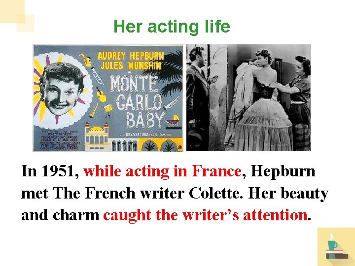 Her acting life In 1951, while acting in France, Hepburn met The French writer