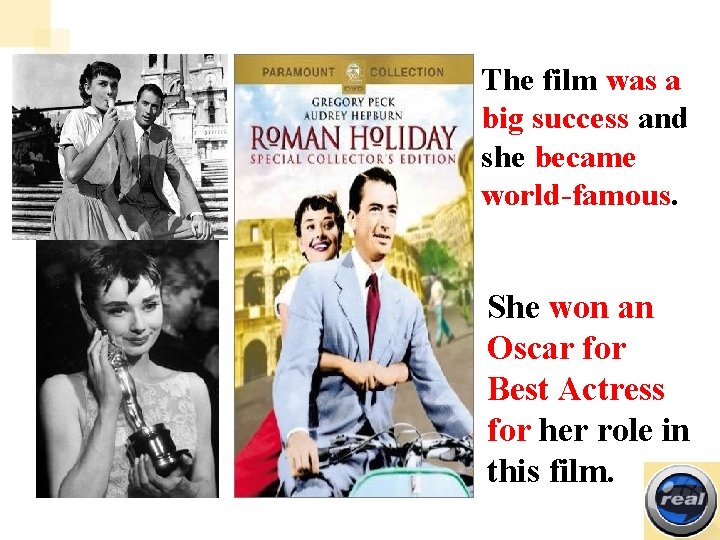 The film was a big success and she became world-famous. She won an Oscar