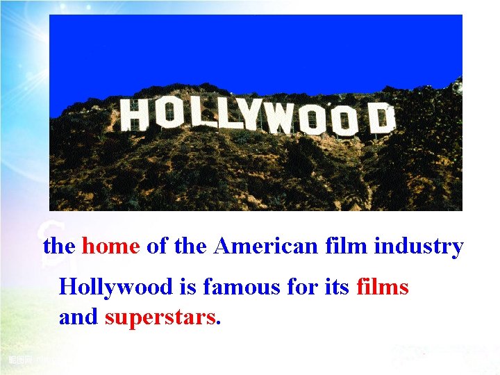 the home of the American film industry Hollywood is famous for its films and