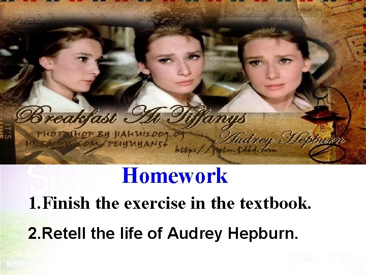 Homework 1. Finish the exercise in the textbook. 2. Retell the life of Audrey