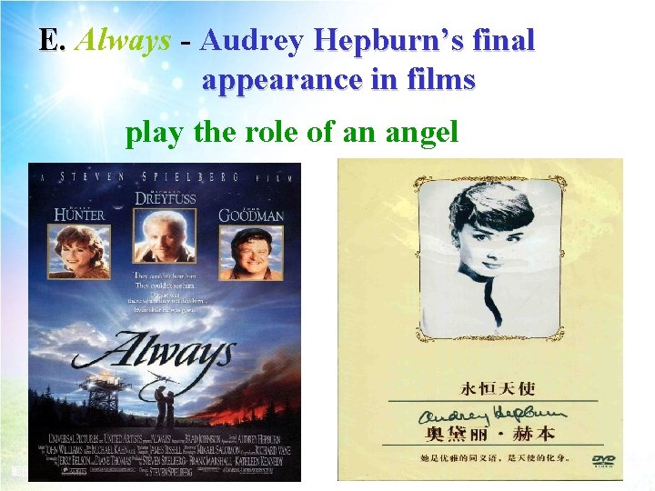 E. Always - Audrey Hepburn’s final appearance in films play the role of an