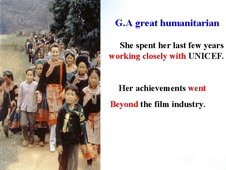 G. A great humanitarian She spent her last few years working closely with UNICEF.