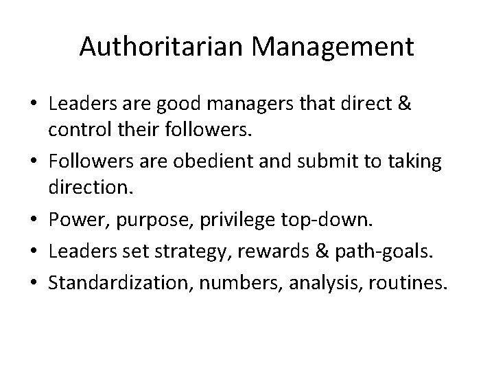 Authoritarian Management • Leaders are good managers that direct & control their followers. •