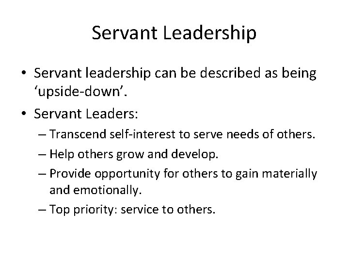 Servant Leadership • Servant leadership can be described as being ‘upside-down’. • Servant Leaders: