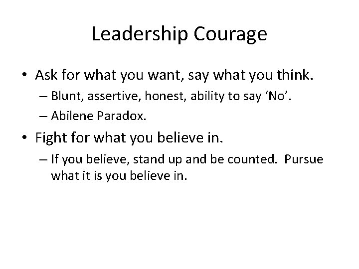 Leadership Courage • Ask for what you want, say what you think. – Blunt,