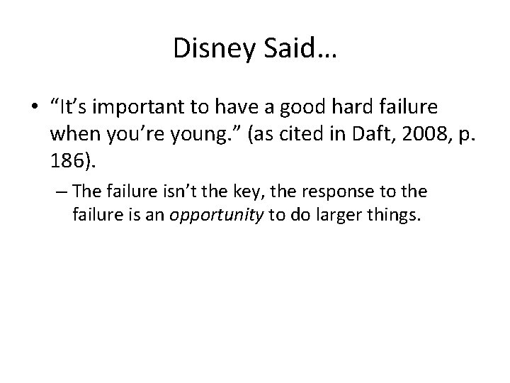 Disney Said… • “It’s important to have a good hard failure when you’re young.