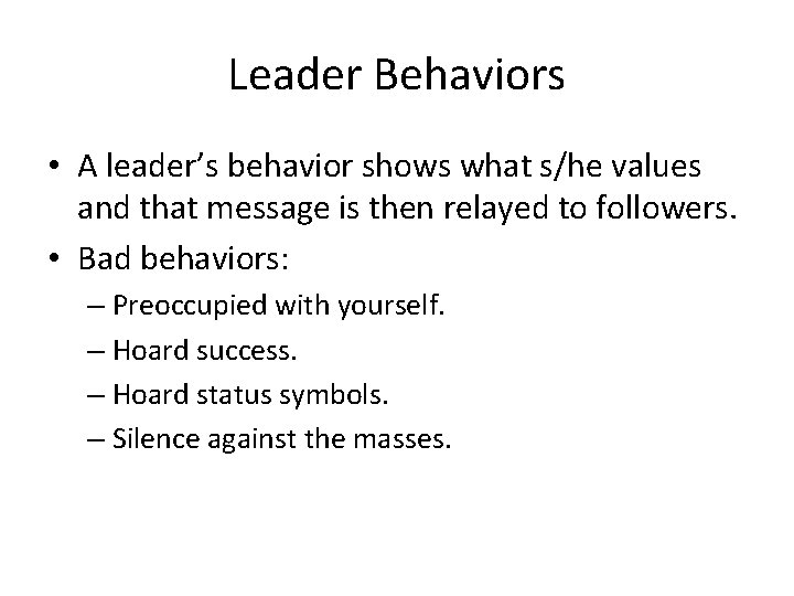 Leader Behaviors • A leader’s behavior shows what s/he values and that message is