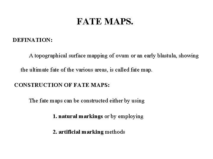 FATE MAPS. DEFINATION: A topographical surface mapping of ovum or an early blastula, showing