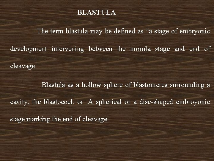 BLASTULA The term blastula may be defined as “a stage of embryonic development intervening