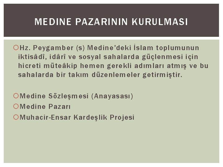 MEDINE PAZARININ KURULMASI Hz. Peygamber (s) Medine’deki İslam toplumunun iktisâdî, idârî ve sosyal sahalarda