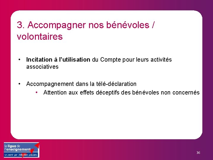 3. Accompagner nos bénévoles / volontaires • Incitation à l’utilisation du Compte pour leurs