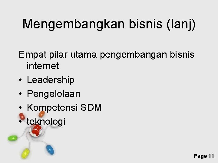 Mengembangkan bisnis (lanj) Empat pilar utama pengembangan bisnis internet • Leadership • Pengelolaan •