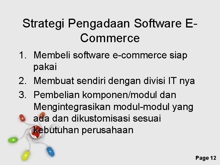 Strategi Pengadaan Software ECommerce 1. Membeli software e-commerce siap pakai 2. Membuat sendiri dengan