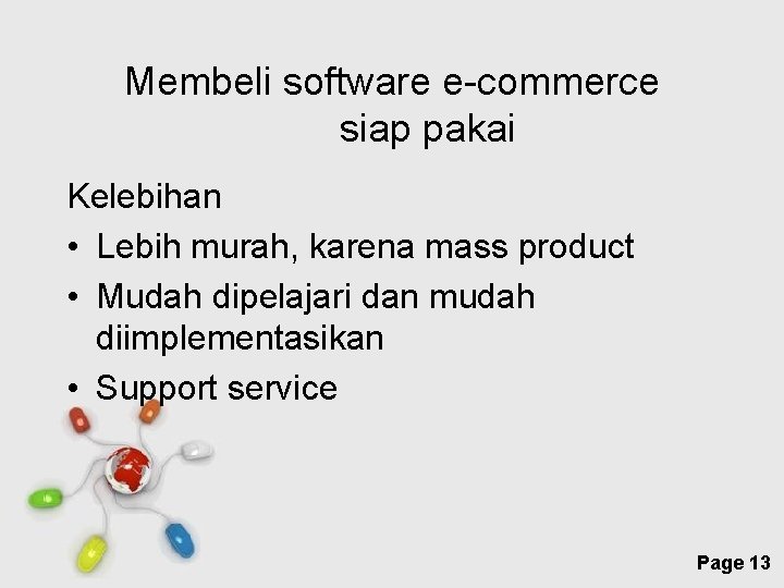 Membeli software e-commerce siap pakai Kelebihan • Lebih murah, karena mass product • Mudah
