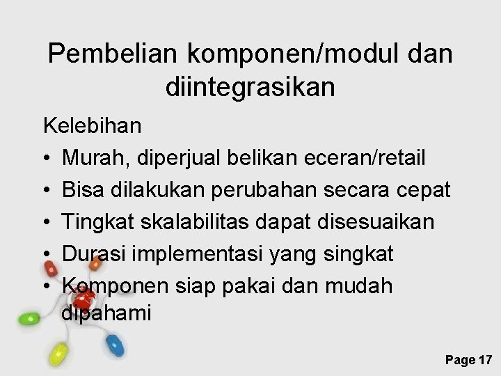 Pembelian komponen/modul dan diintegrasikan Kelebihan • Murah, diperjual belikan eceran/retail • Bisa dilakukan perubahan