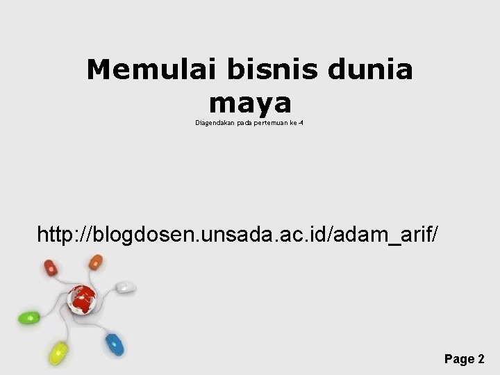 Memulai bisnis dunia maya Diagendakan pada pertemuan ke-4 http: //blogdosen. unsada. ac. id/adam_arif/ Free