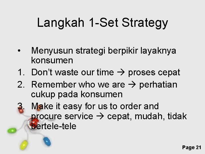 Langkah 1 -Set Strategy • Menyusun strategi berpikir layaknya konsumen 1. Don’t waste our