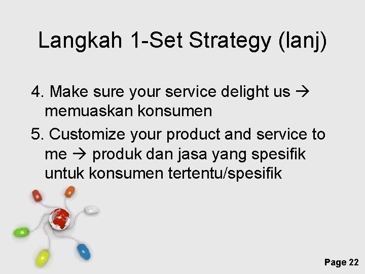 Langkah 1 -Set Strategy (lanj) 4. Make sure your service delight us memuaskan konsumen